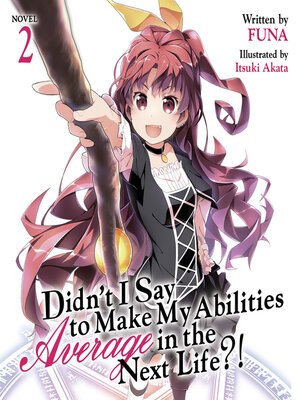 cover image of Didn't I Say To Make My Abilities Average In The Next Life?! Light Novel, Volume 2